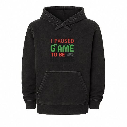 I Paused My Game to Be Here green  Mineral Wash Hoodies