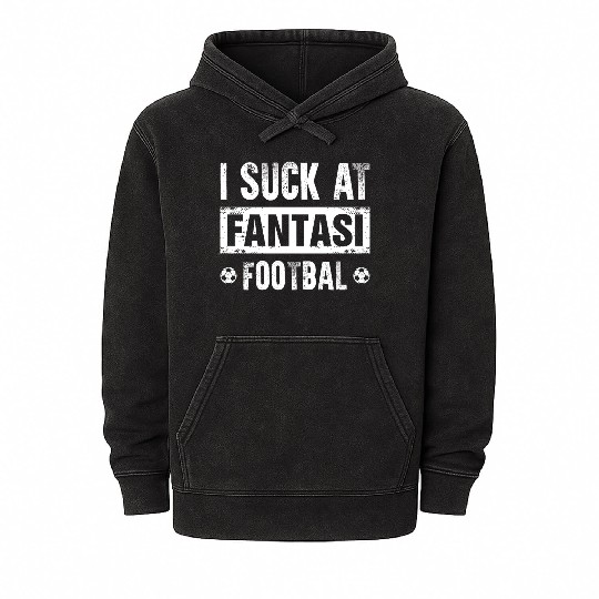 I Suck At Fantasy Football Mineral Wash Hoodies