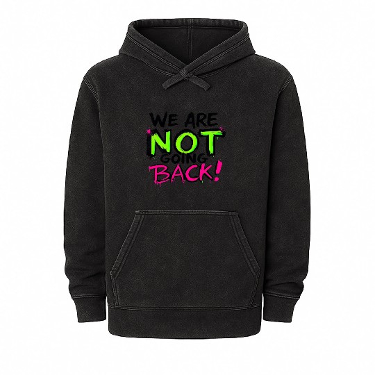 We Are NOT Going Back! (Neon Graffiti) Mineral Wash Hoodies