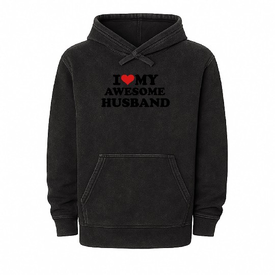 I love my awesome husband Mineral Wash Hoodies