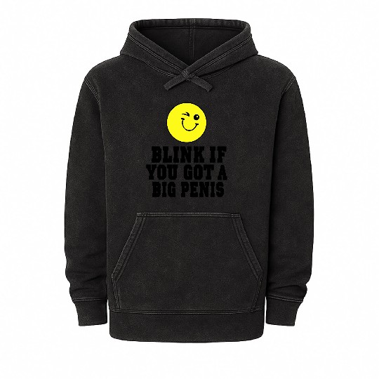BLINK IF YOU GOT A BIG PENIS Mineral Wash Hoodies