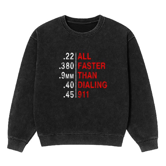 All Faster Than Dialing 911 Weapon Bullet Ammo Mineral Wash Sweatshirts