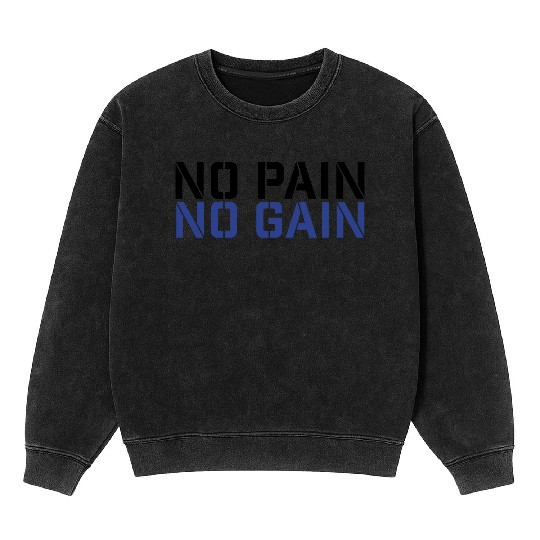 No Pain No Gain Mineral Wash Sweatshirts
