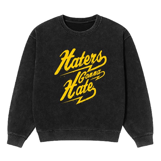 Hater - Haters Gonna Hate Mineral Wash Sweatshirts
