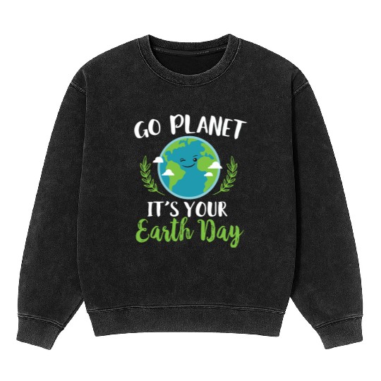 Earth Day - Go Planet It's Your Earth Day Mineral Wash Sweatshirts