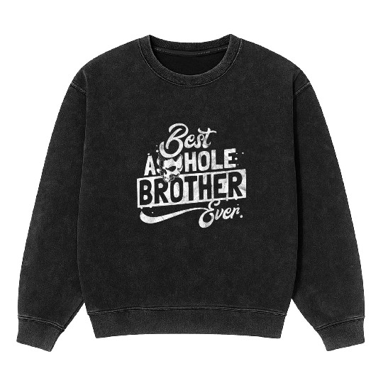 Gift for best asshole brother Mineral Wash Sweatshirts