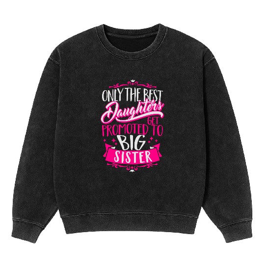Best daughters get promoted to big Sister-Pregnant Mineral Wash Sweatshirts
