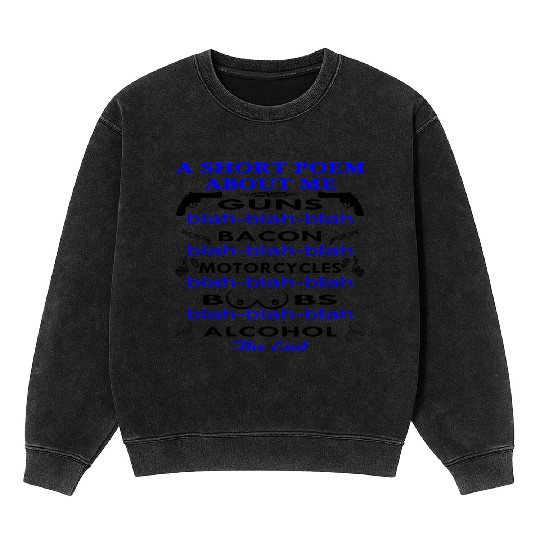 A Short Poem About Me Guns Bacon Motorcycles Boobs Mineral Wash Sweatshirts