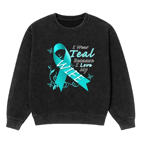 Ovarian Cancer I Wear Teal Because I Love My Wife Mineral Wash Sweatshirts