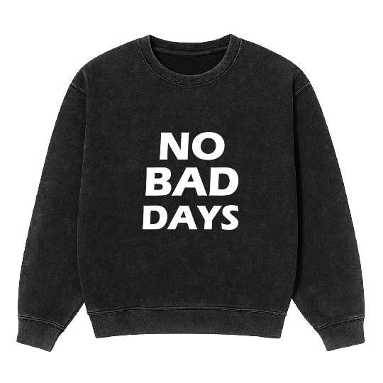 no bad days Mineral Wash Sweatshirts