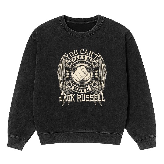 I have a Jack Russell - You can't scare me Mineral Wash Sweatshirts