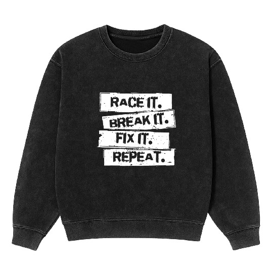 Race It Break It Fix It Racing Car Hot Rod Muscl Mineral Wash Sweatshirts
