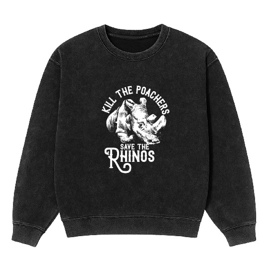 Kill the poachers not the rhinos gift rhino day Mineral Wash Sweatshirts