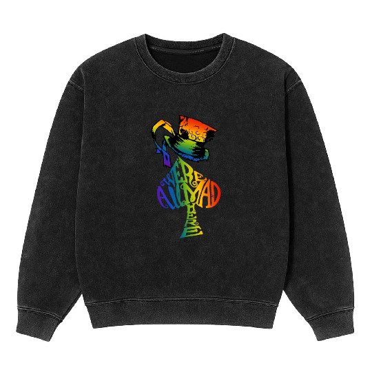 Alice in Wonderland | Were All Mad Here | Mad Hatter | LGBT Rainbow Mineral Wash Sweatshirts
