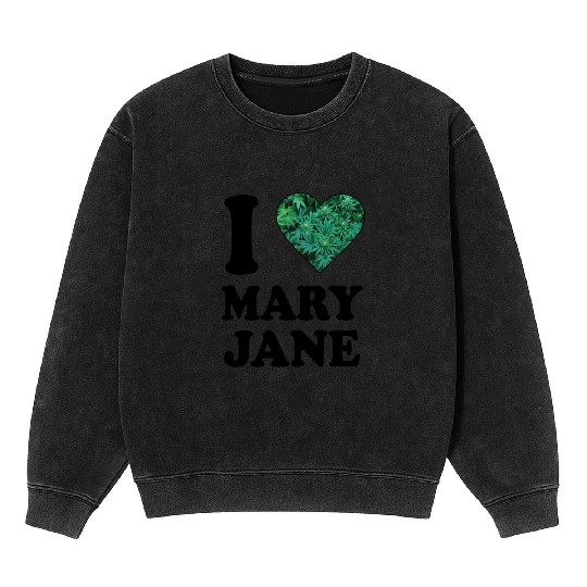I love mary jane weed hanf 420 gift ganja cannabis Mineral Wash Sweatshirts