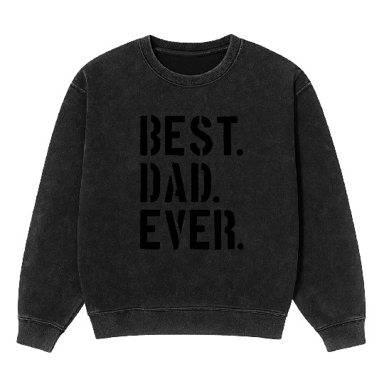 text dad best ever love dad best world father's da Mineral Wash Sweatshirts