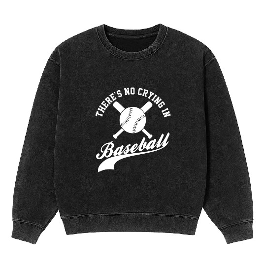 No Crying in Baseball Funny Sports Fan Mineral Wash Sweatshirts