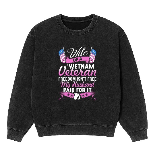 wife of a vietnam veteran freedom isnt free my hus Mineral Wash Sweatshirts