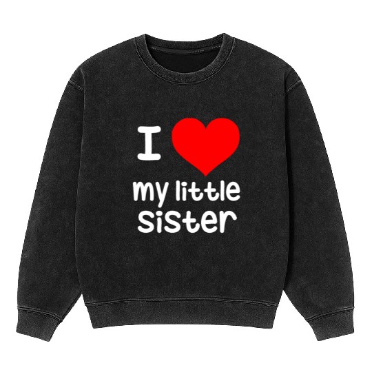 I Love my little Sister Mineral Wash Sweatshirts