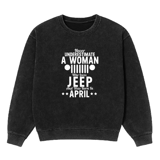 Woman Who Loves Jeep And Was Born In April Mineral Wash Sweatshirts