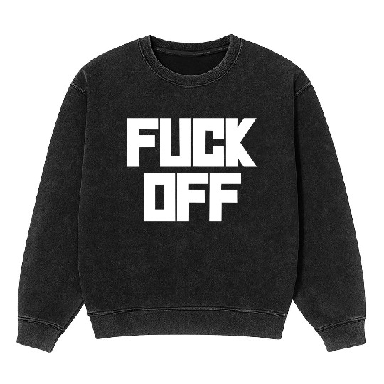 fuck off please Mineral Wash Sweatshirts