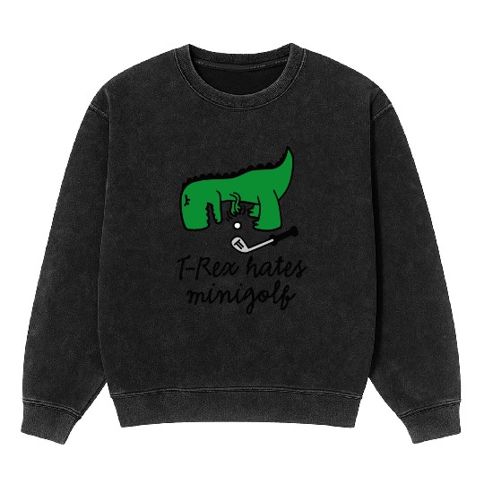 T-Rex hates minigolf miniature golf dinosaur Mineral Wash Sweatshirts