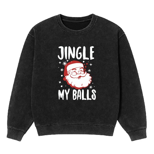 Jingle My Balls Mineral Wash Sweatshirts Christmas Funny Holiday Part