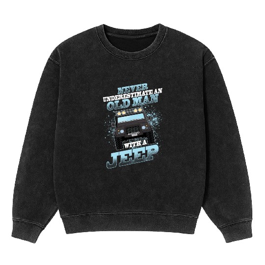 Never Underestimate An Old Man With A Jeep Mineral Wash Sweatshirts