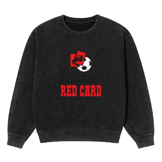 Walking red card referee soccer design Mineral Wash Sweatshirts