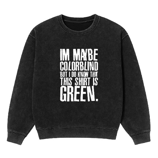 Funny Color Blind Joke Blindness Men Women Green Mineral Wash Sweatshirts
