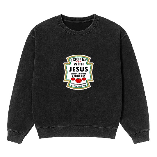 Catch Up With Jesus Mineral Wash Sweatshirts Ketchup Jesus Lettuce Pr