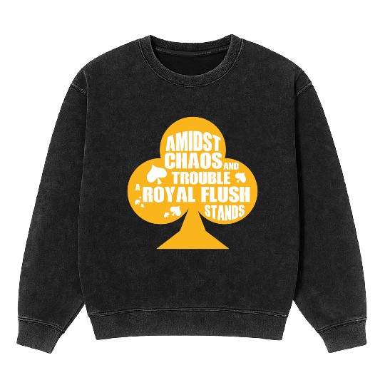 A Midst Chaos Trouble Royal Flush Stands | Poker Mineral Wash Sweatshirts