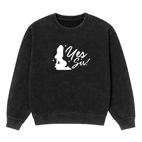 Yes Sir BDSM DDLG Naughty Submissive Kinky sx Mineral Wash Sweatshirts