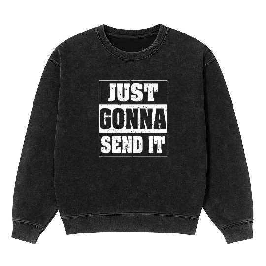 Just Gonna Send It Inspiring Fitness Workout Gym Mineral Wash Sweatshirts