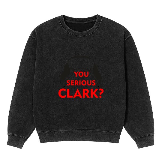 Cousin Eddie Mineral Wash Sweatshirts You serious, Clark? Crhistmas