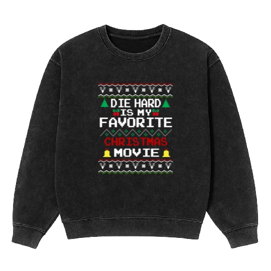 Die Hard Is My Favorite Christmas Movie Mineral Wash Sweatshirts