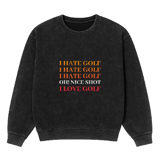 I hate Golf - I love Golf - Golfer Golfing Mineral Wash Sweatshirts