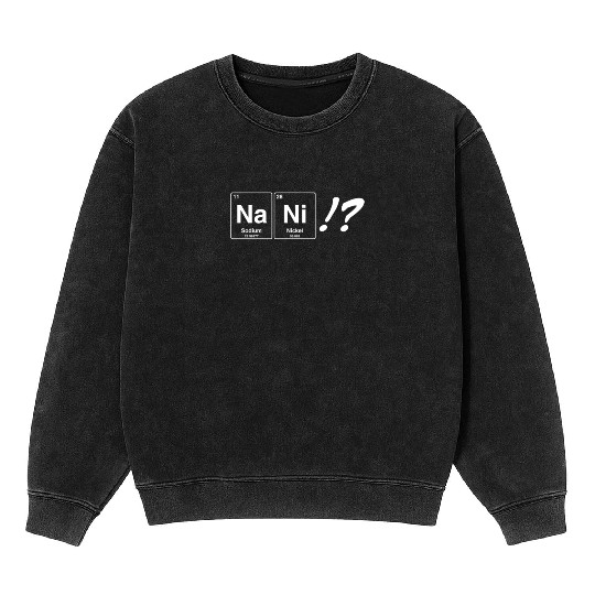 Nani? Na Ni Sodium Nickel periodic table what in Mineral Wash Sweatshirts