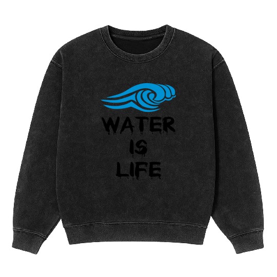Water is life Mineral Wash Sweatshirts