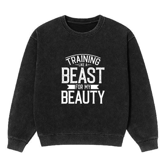 Training like a Beast for my Beauty | gym power Mineral Wash Sweatshirts