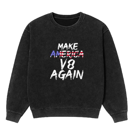 Make America V8 Again Muscle Car Drag Racing Trump Mineral Wash Sweatshirts