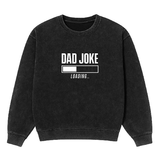 Dad Joke Dadjoke Father Jokes Funny Dad Loading Mineral Wash Sweatshirts