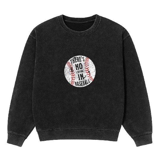 There's No Crying In Baseball I Love Sport Softba Mineral Wash Sweatshirts