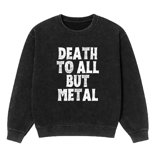 DEATH TO ALL BUT METAL Mineral Wash Sweatshirts