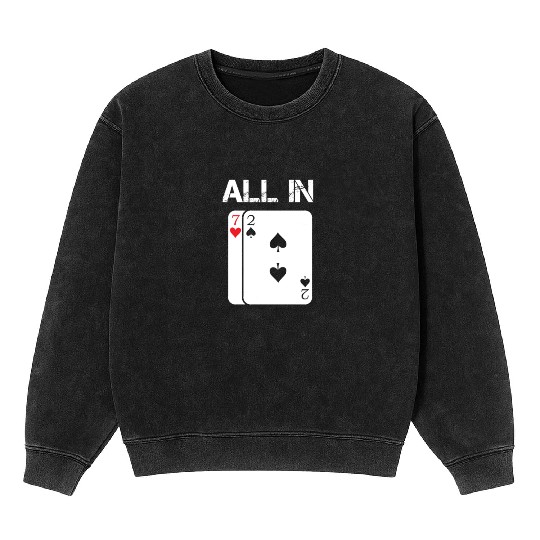 Poker Card Game All In Gift Poker Player 7 2 Mineral Wash Sweatshirts