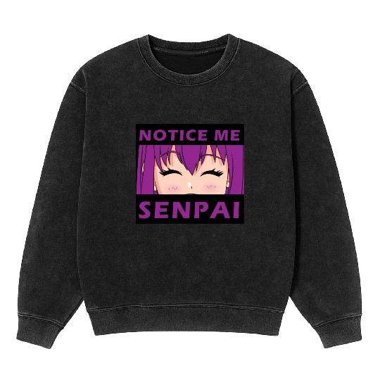 Notice Me Senpai - Japanese anime manga designs Mineral Wash Sweatshirts