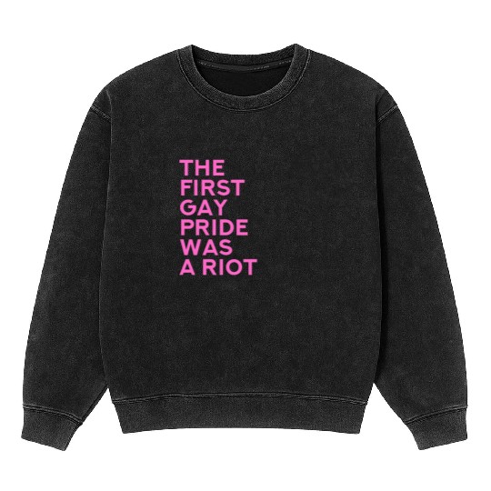 The first gay pride was a riot - Gay Pride LGBT Mineral Wash Sweatshirts