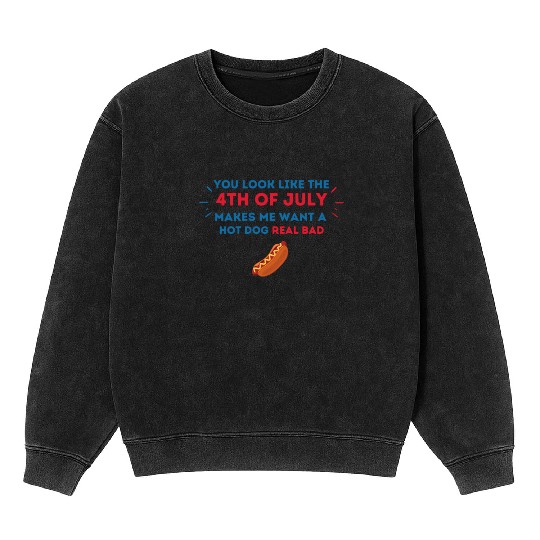 4th Of July Makes Me Want A Hot Dog Real Bad Mineral Wash Sweatshirts