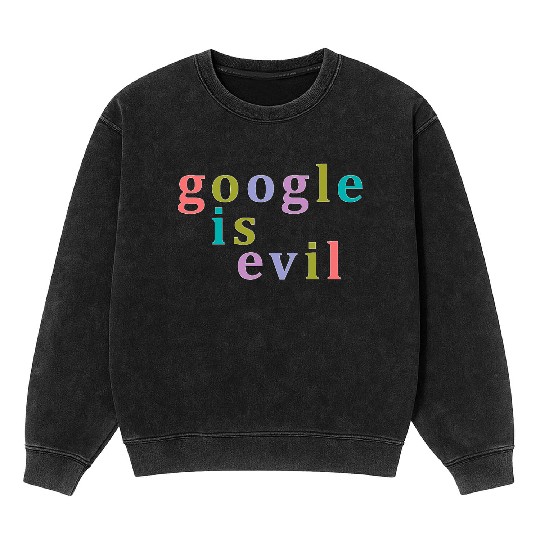 Google Is Evil Nbr 01 Mineral Wash Sweatshirts