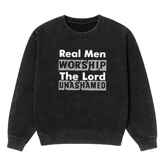 Real Men Worship The Lord Unashamed Mineral Wash Sweatshirts